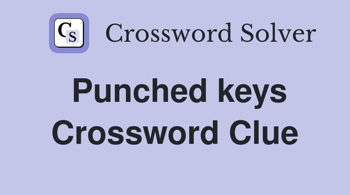 Punched keys Crossword Clue