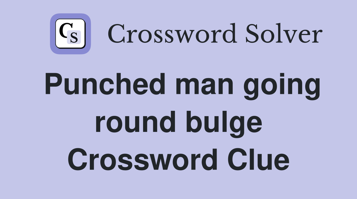 Punched man going round bulge Crossword Clue