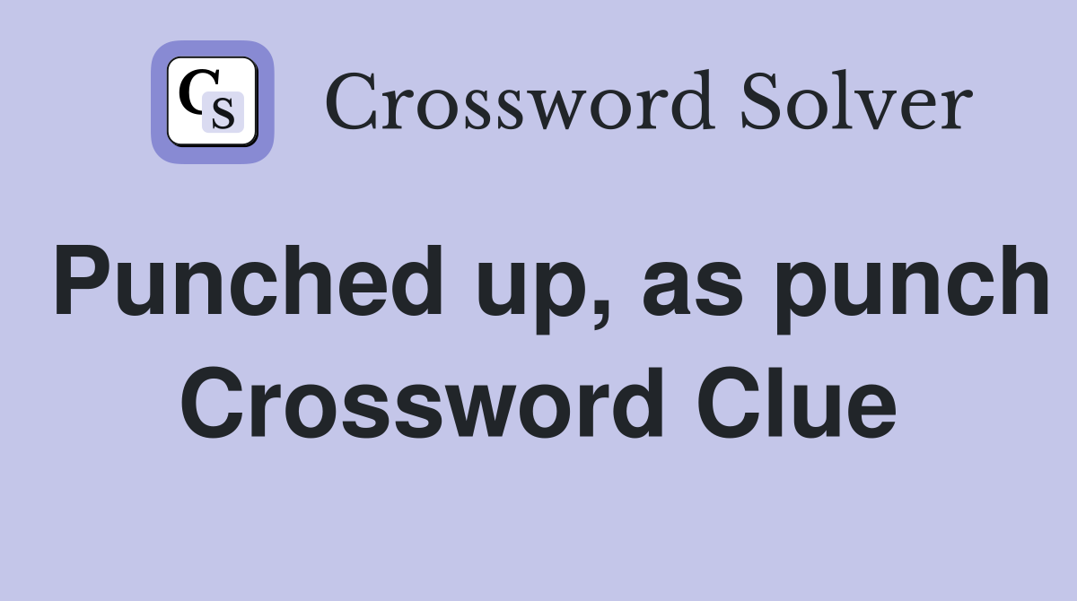 Punched up, as punch Crossword Clue