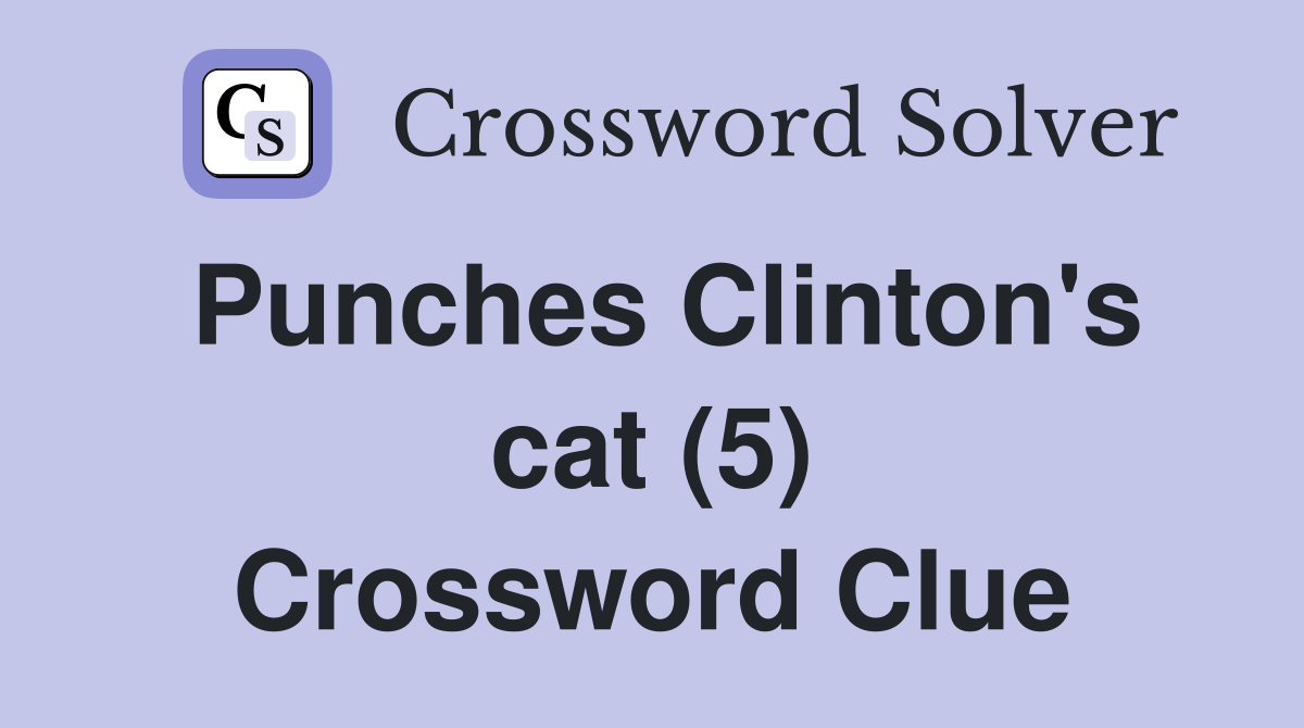 Punches Clinton's cat (5) Crossword Clue