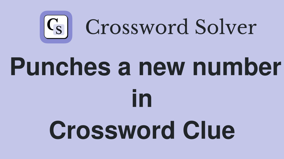 Punches a new number in Crossword Clue