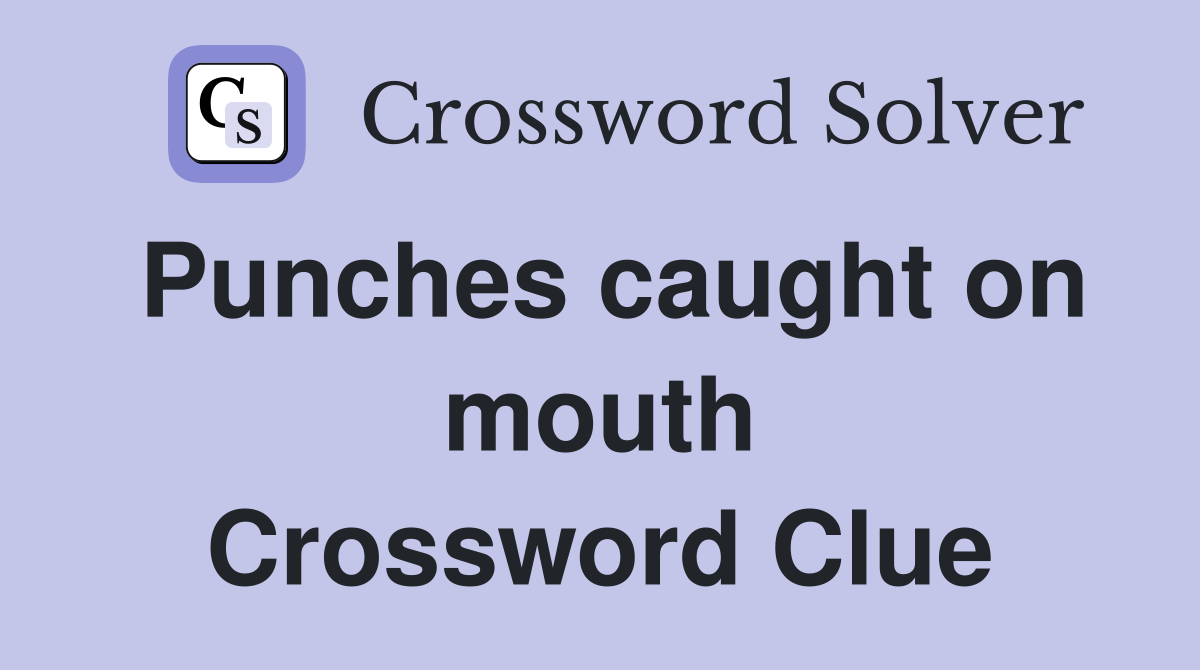 Punches caught on mouth Crossword Clue