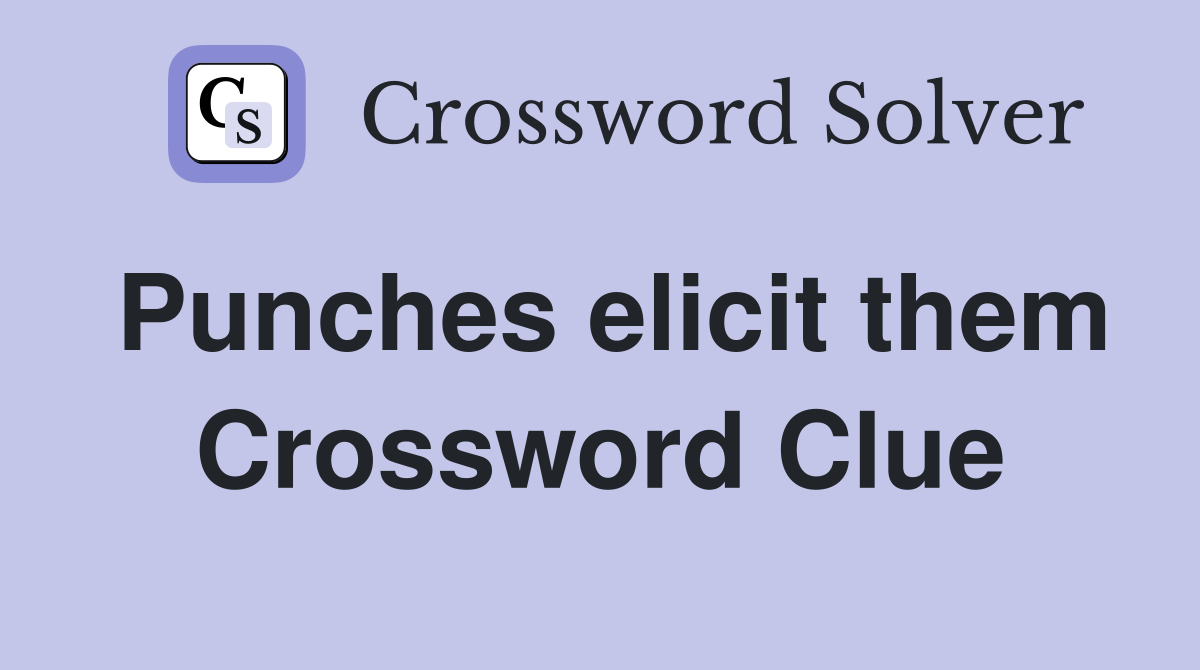 Punches elicit them Crossword Clue