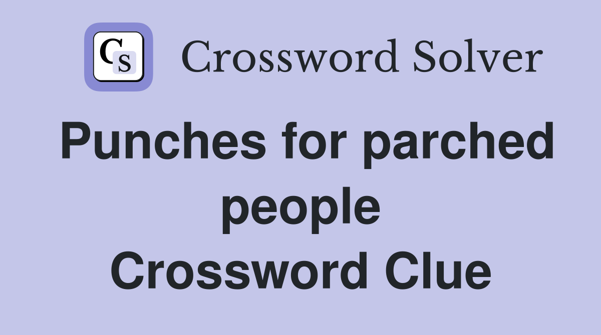 Punches for parched people Crossword Clue