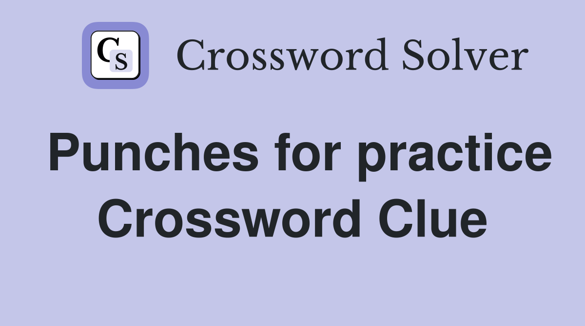 Punches for practice Crossword Clue