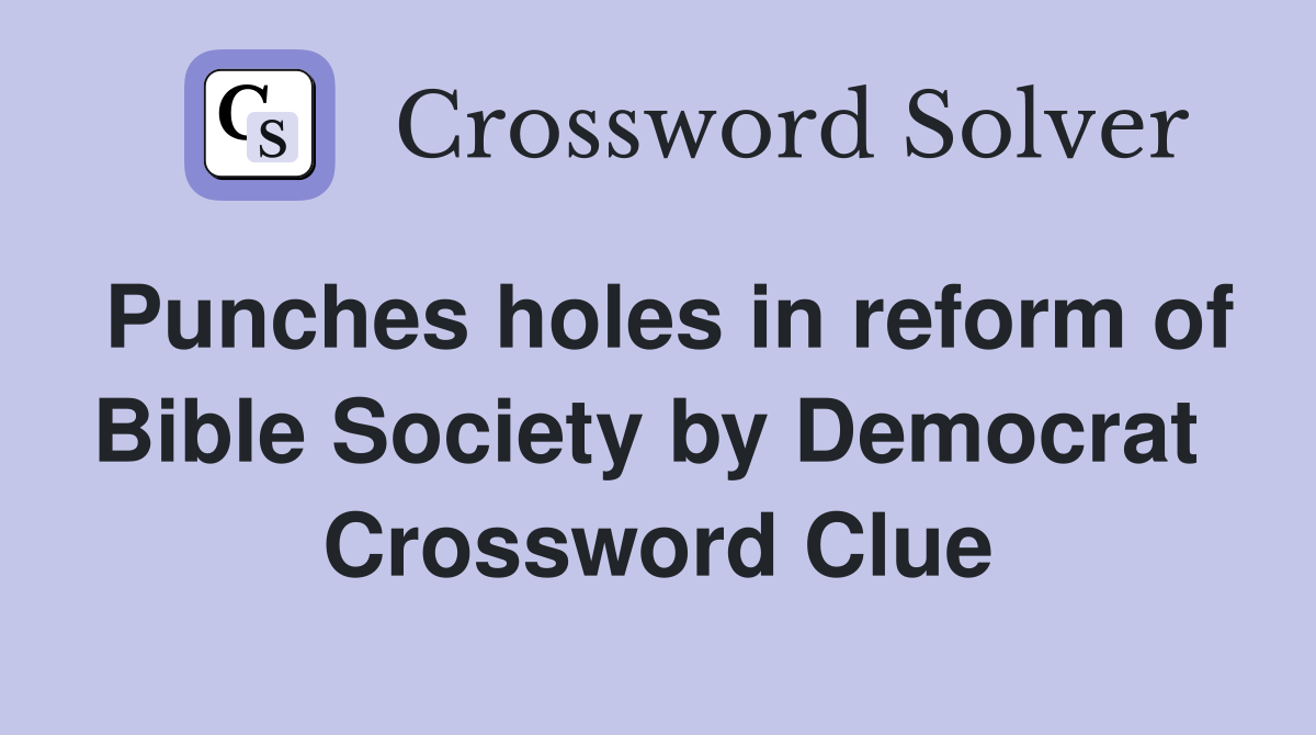Punches holes in reform of Bible Society by Democrat  Crossword Clue