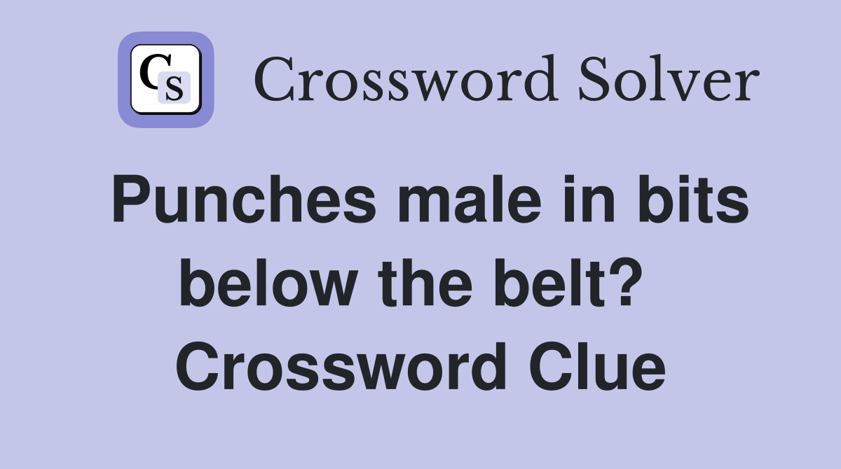Punches male in bits below the belt?  Crossword Clue