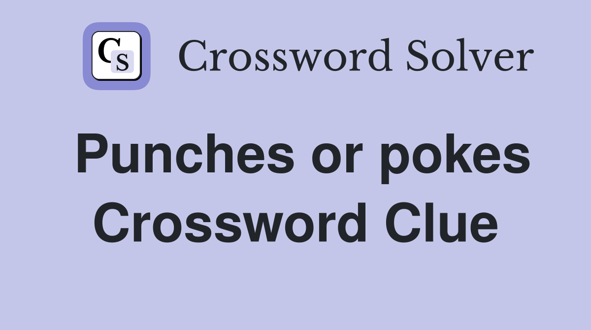 Punches or pokes Crossword Clue