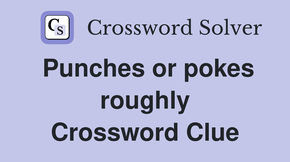 Punches or pokes roughly Crossword Clue