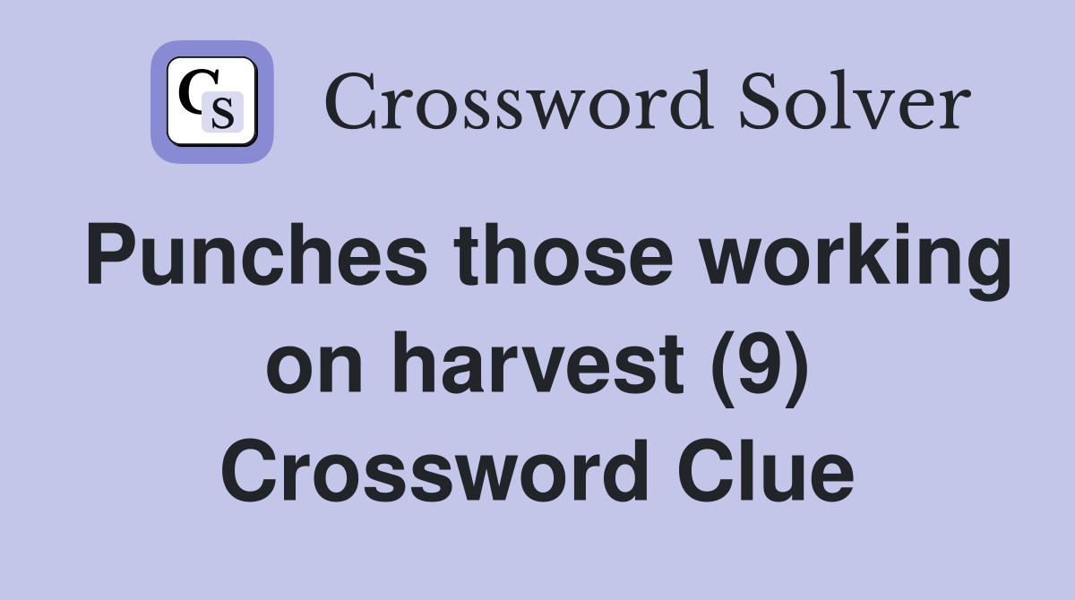 Punches those working on harvest (9) Crossword Clue