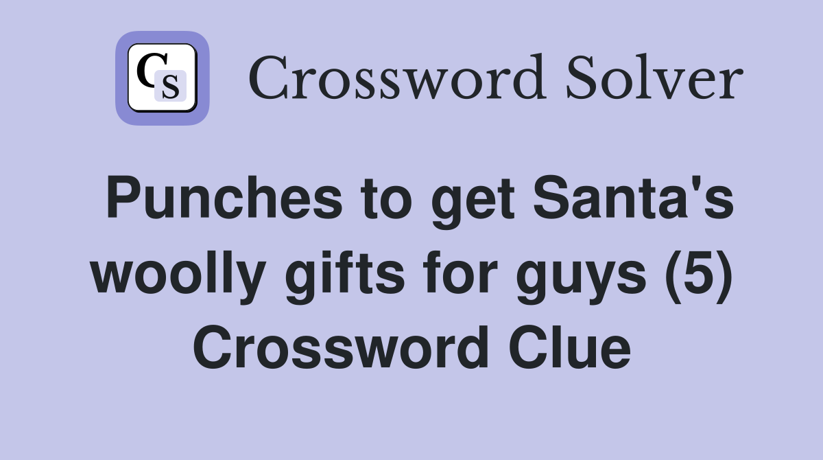 Punches to get Santa's woolly gifts for guys (5) Crossword Clue