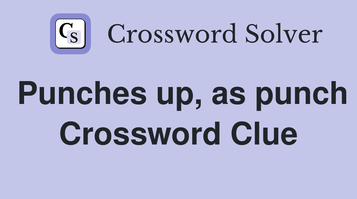 Punches up, as punch Crossword Clue
