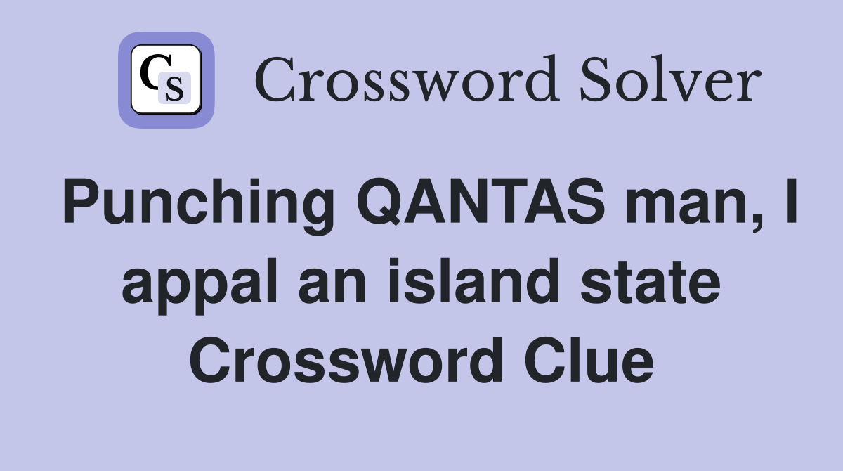 Punching QANTAS man, I appal an island state Crossword Clue