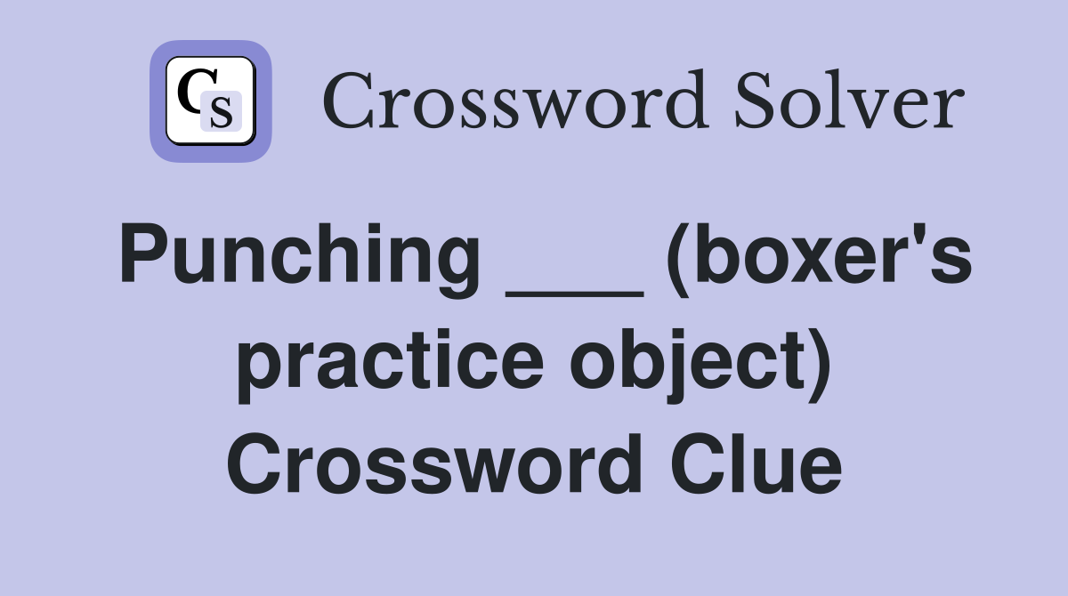 Punching ___ (boxer's practice object) Crossword Clue