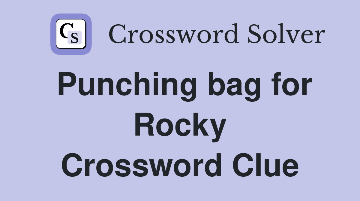 Punching bag for Rocky Crossword Clue