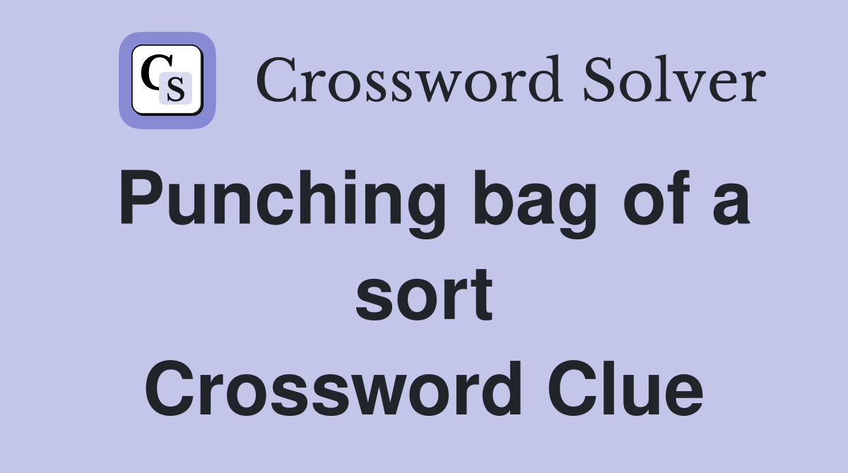 Punching bag of a sort Crossword Clue