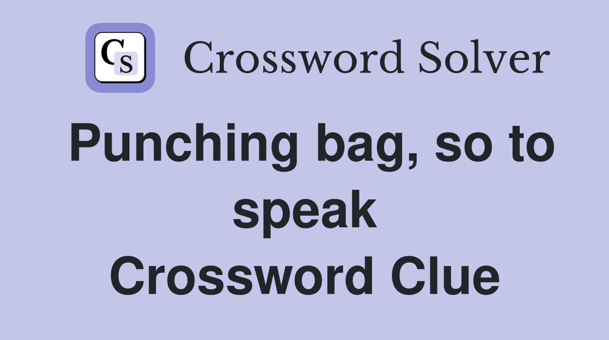 Punching bag, so to speak Crossword Clue