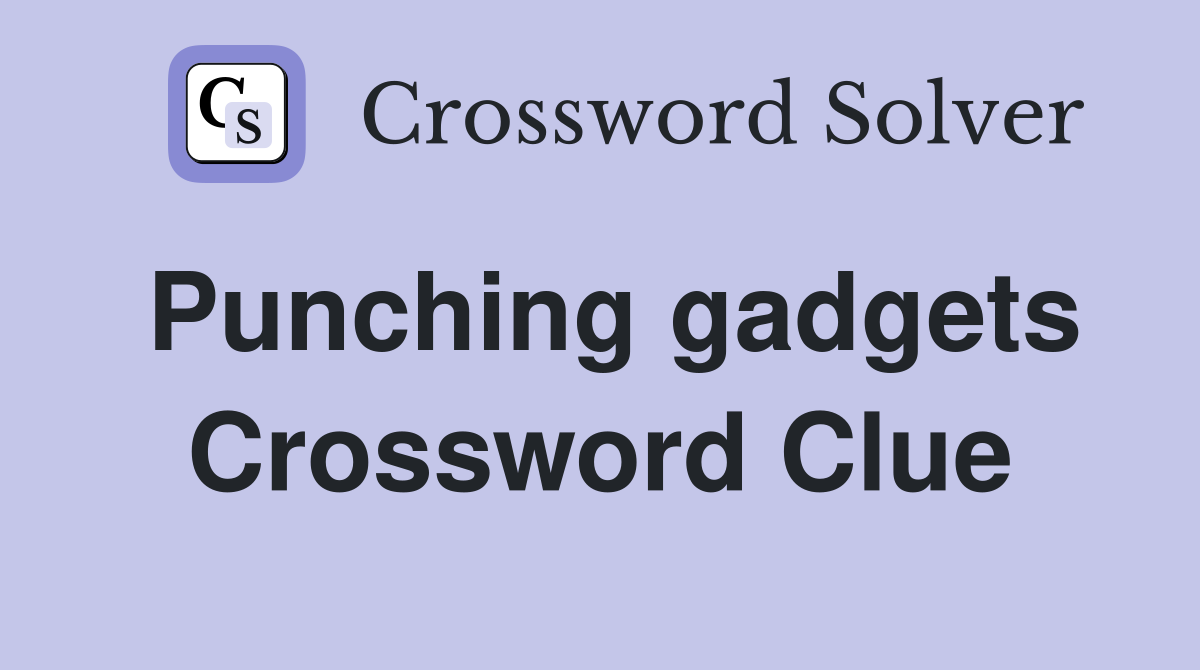 Punching gadgets Crossword Clue