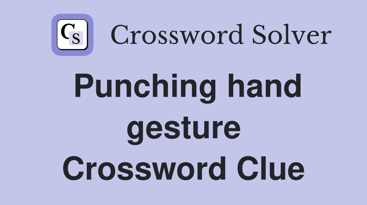 Punching hand gesture Crossword Clue