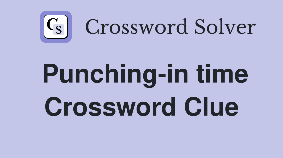 Punching-in time Crossword Clue