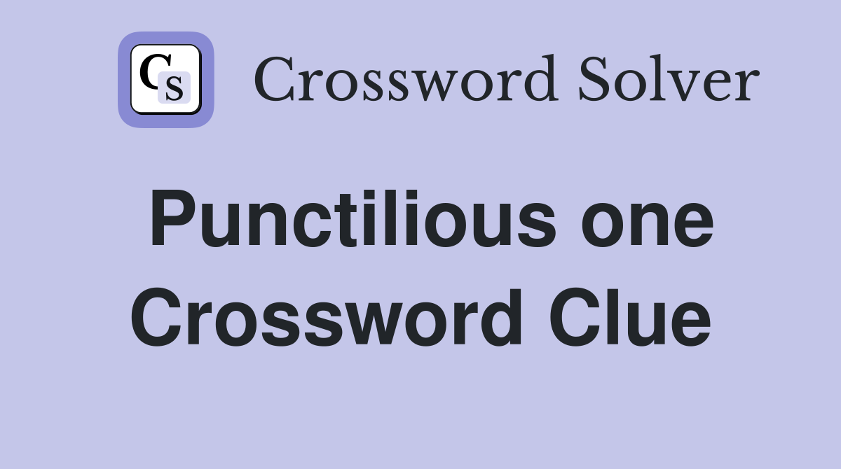 Punctilious one Crossword Clue
