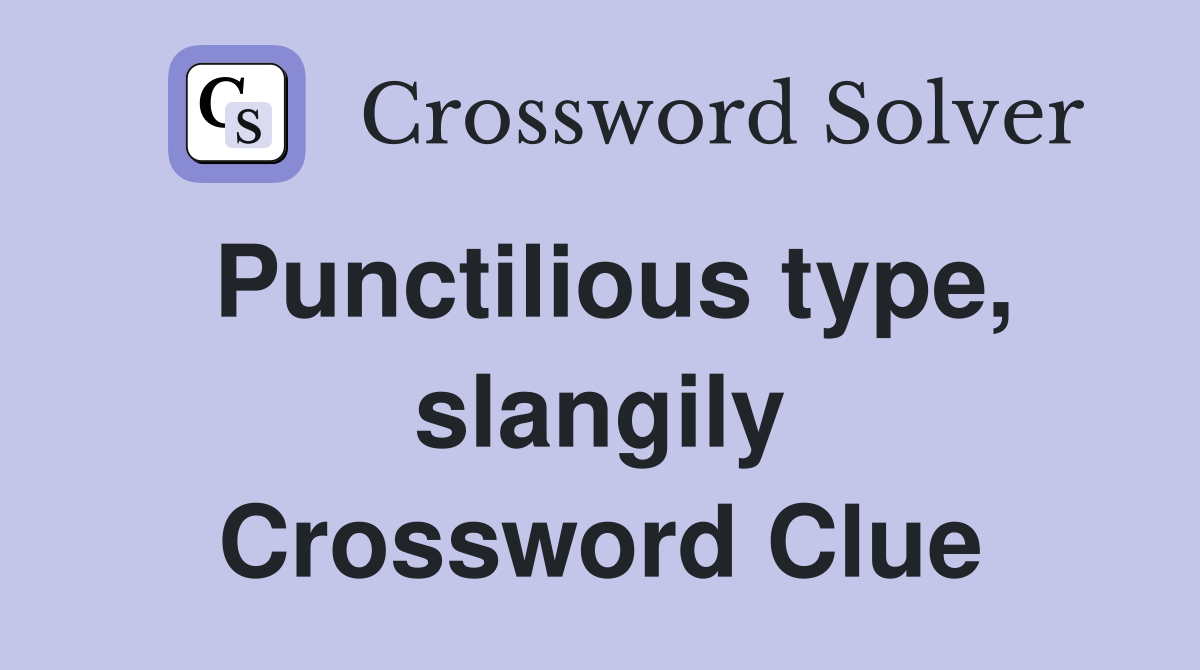 Punctilious type, slangily Crossword Clue