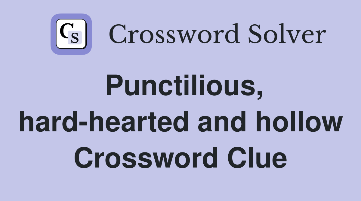 Punctilious, hard-hearted and hollow Crossword Clue