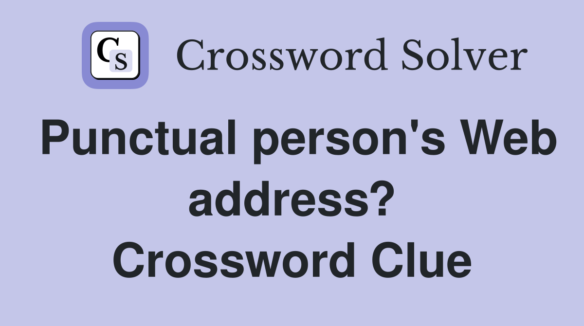 Punctual person's Web address? Crossword Clue