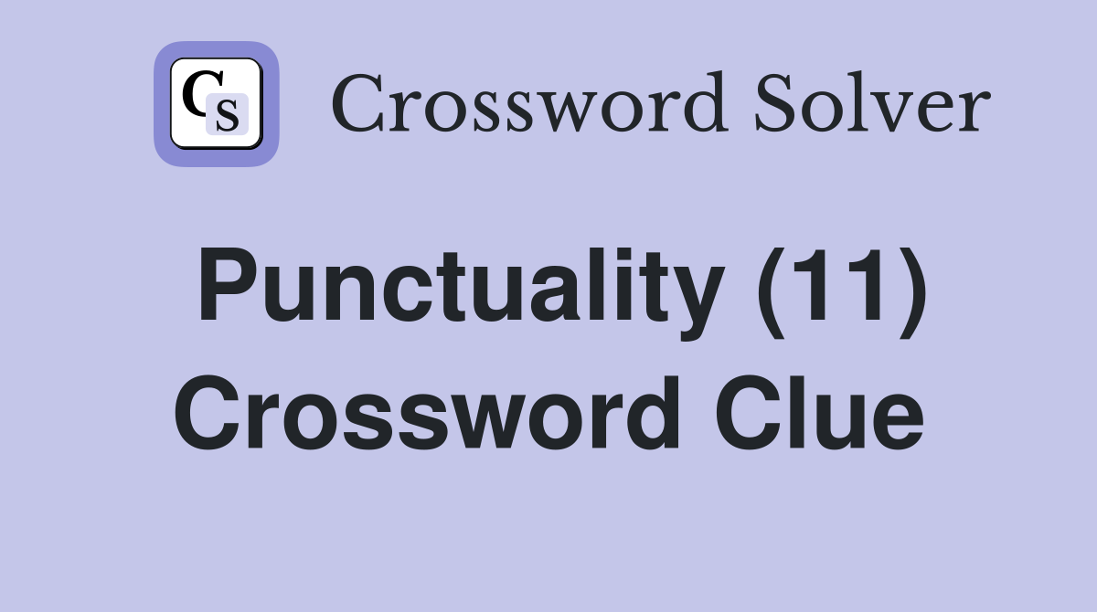 Punctuality (11) Crossword Clue