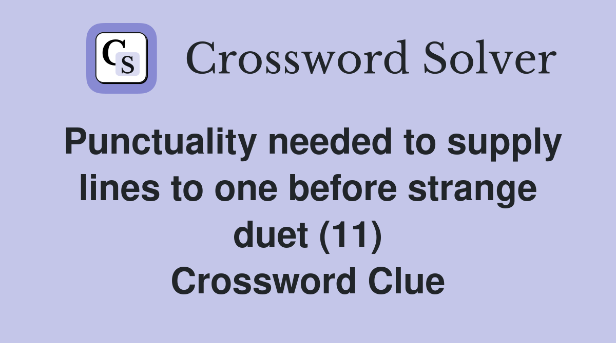 Punctuality needed to supply lines to one before strange duet (11) Crossword Clue