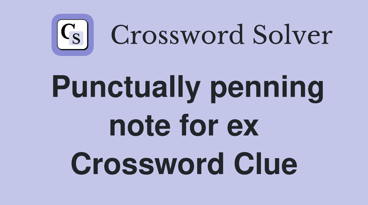 Punctually penning note for ex Crossword Clue