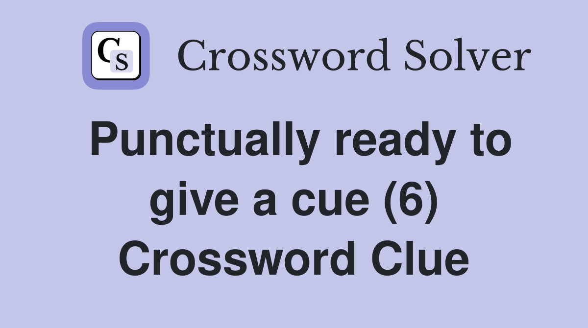 Punctually ready to give a cue (6) Crossword Clue