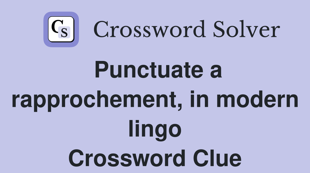 Punctuate a rapprochement, in modern lingo Crossword Clue