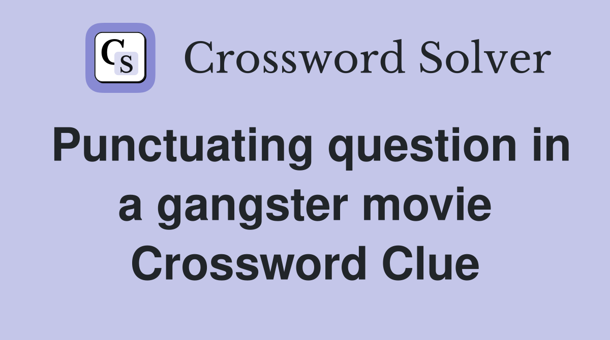 Punctuating question in a gangster movie Crossword Clue