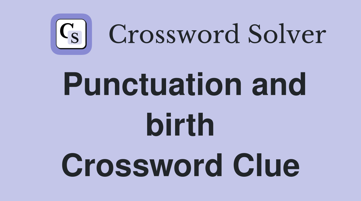 Punctuation and birth Crossword Clue