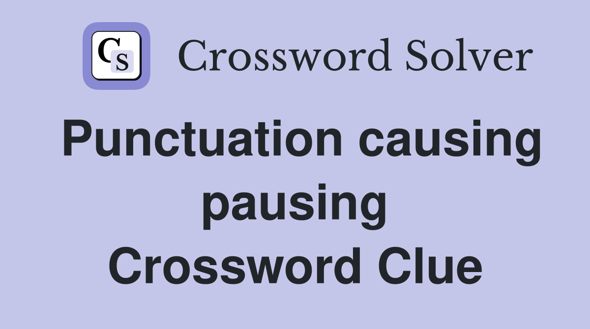 Punctuation causing pausing Crossword Clue