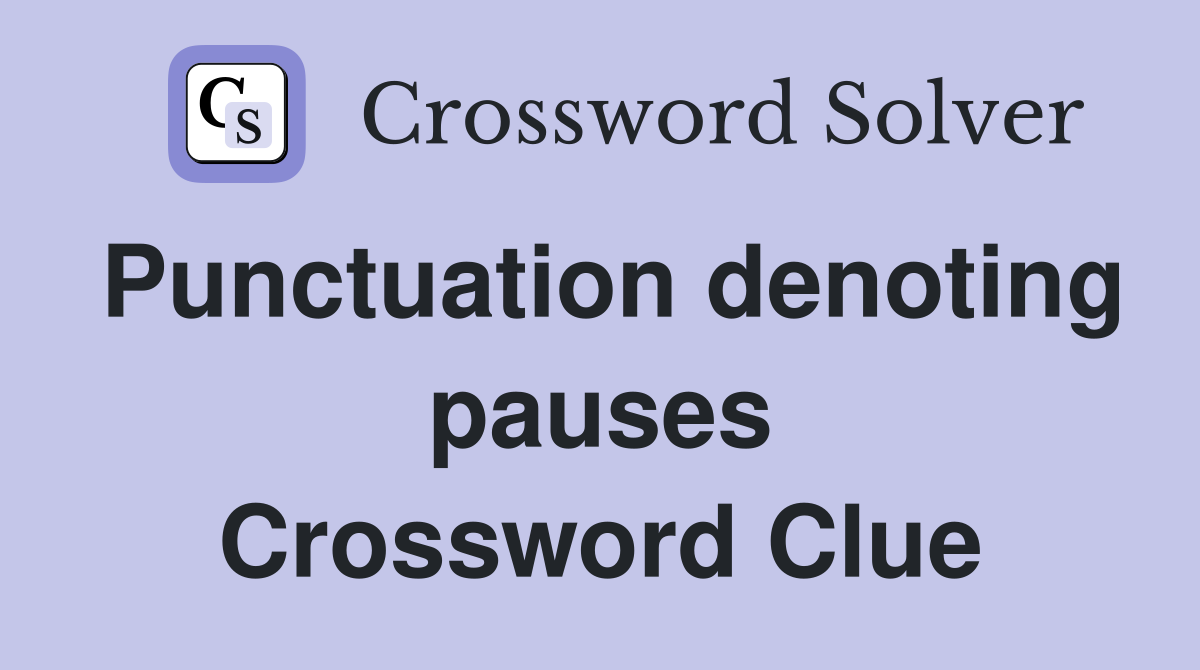 Punctuation denoting pauses Crossword Clue