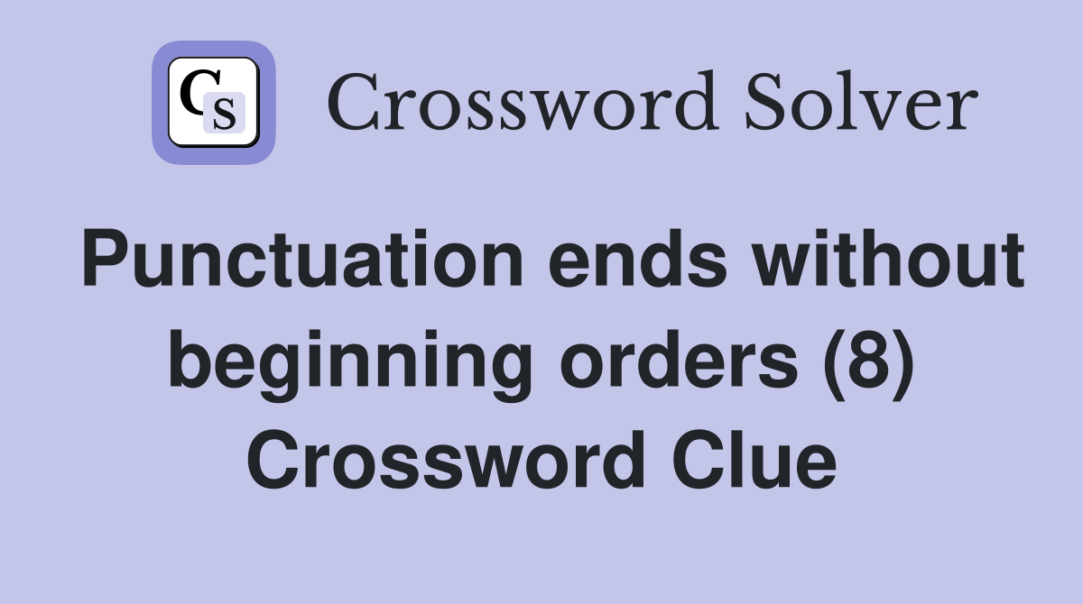 Punctuation ends without beginning orders (8) Crossword Clue