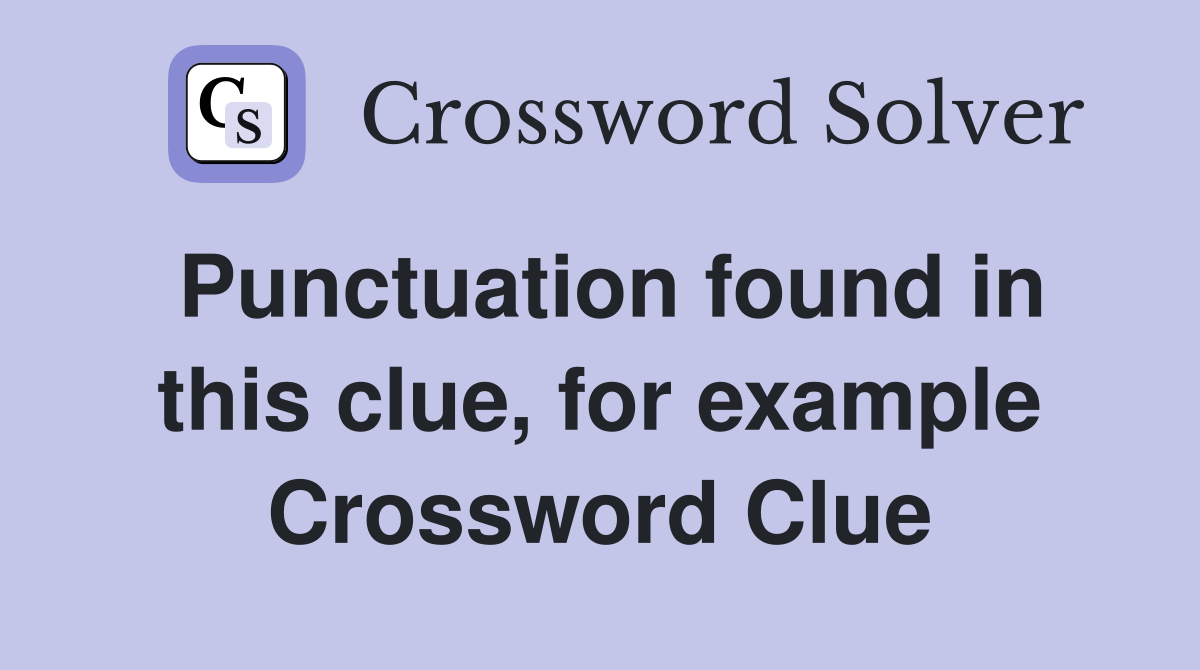Punctuation found in this clue, for example Crossword Clue
