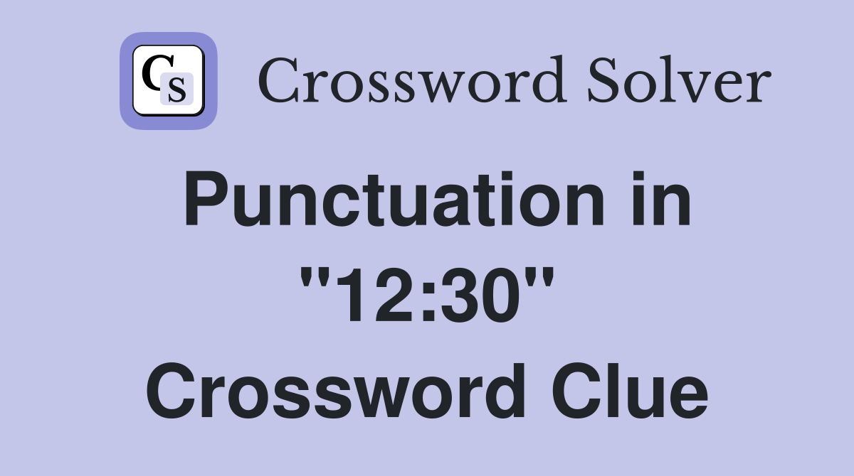 Punctuation in "12:30" Crossword Clue