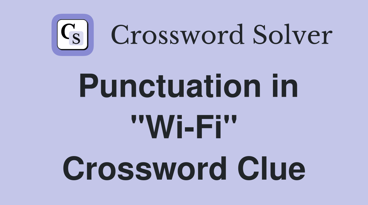 Punctuation in "Wi-Fi" Crossword Clue