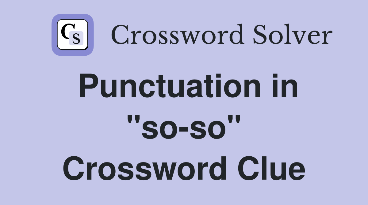 Punctuation in "so-so" Crossword Clue