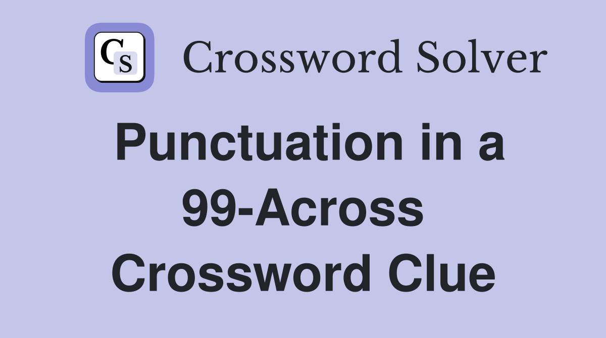 Punctuation in a 99-Across Crossword Clue