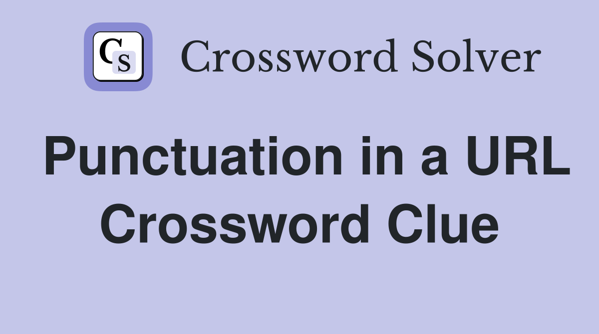 Punctuation in a URL Crossword Clue