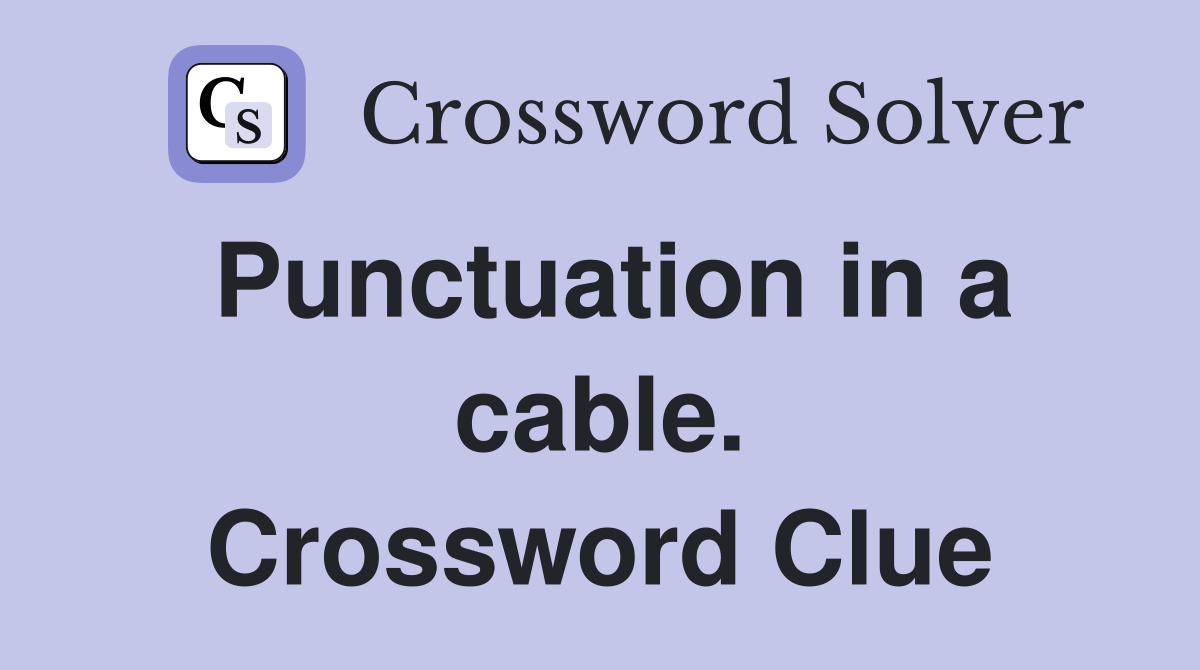 Punctuation in a cable. Crossword Clue