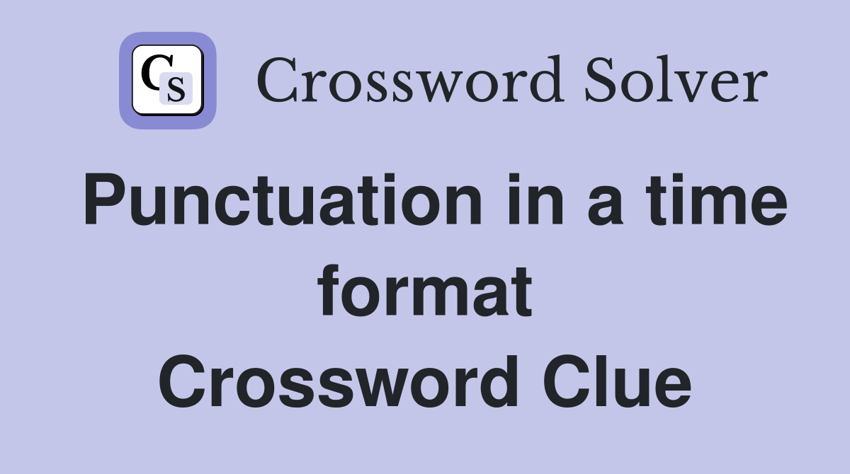 Punctuation in a time format Crossword Clue