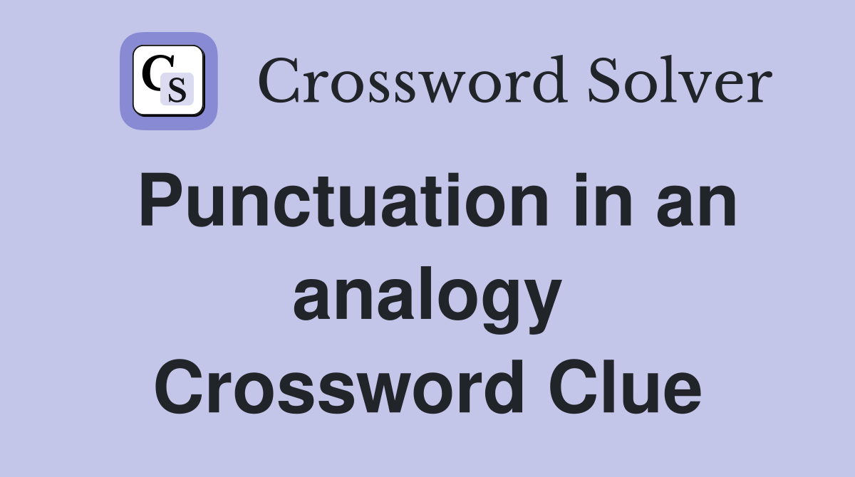 Punctuation in an analogy Crossword Clue