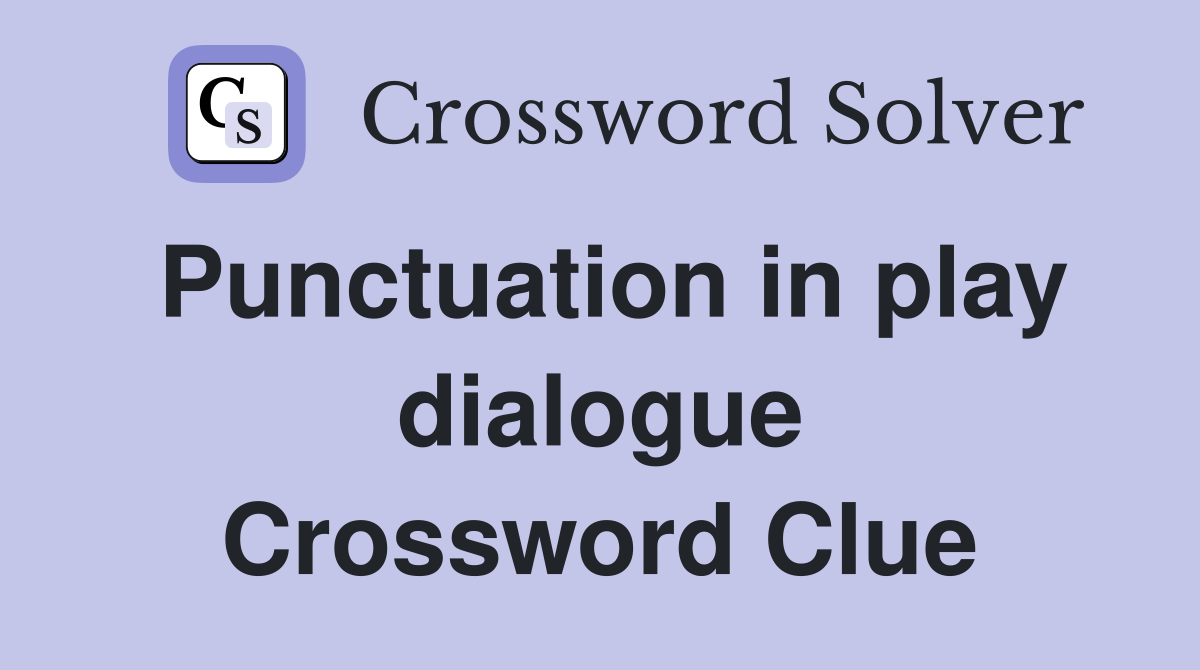 Punctuation in play dialogue Crossword Clue