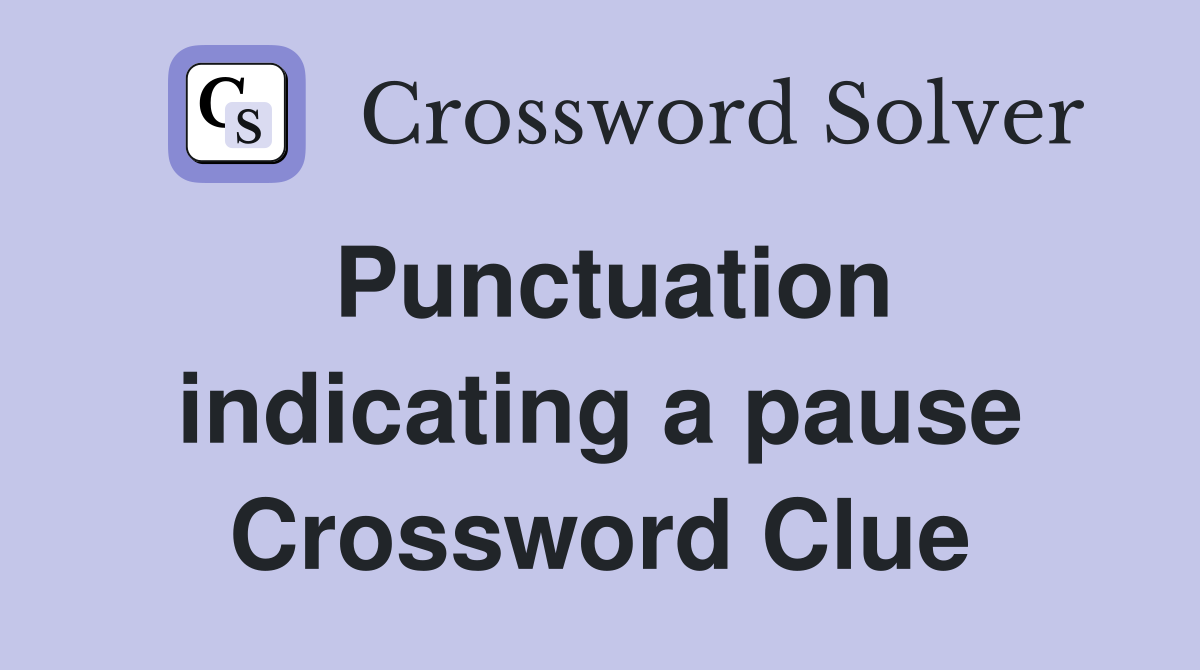 Punctuation indicating a pause Crossword Clue