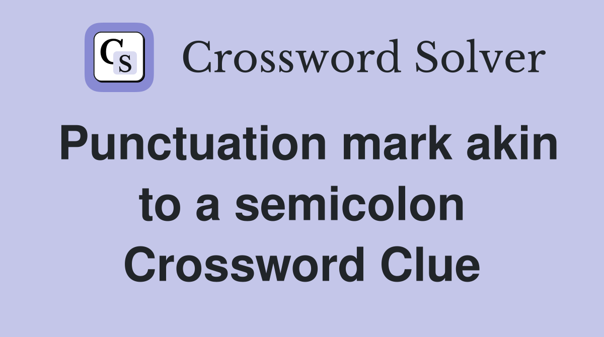 Punctuation mark akin to a semicolon Crossword Clue